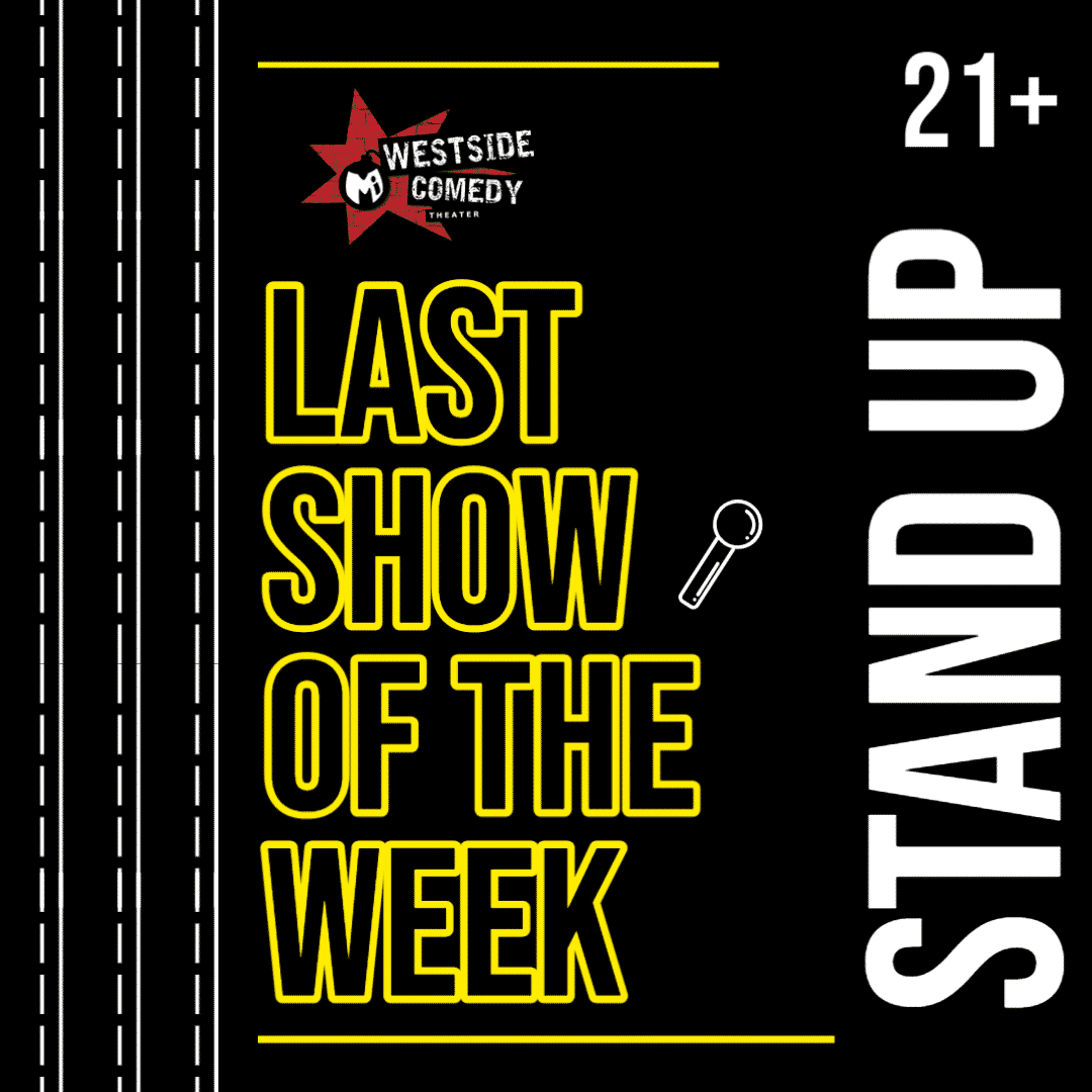 The Last Show of the Week Westside Comedy